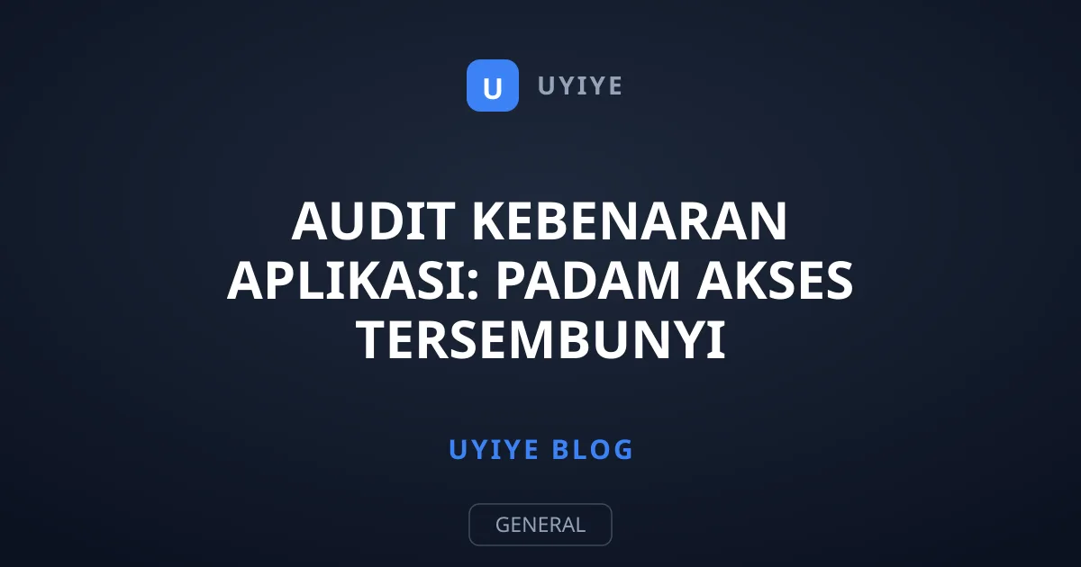 Audit Kebenaran Aplikasi: Padam Akses Tersembunyi