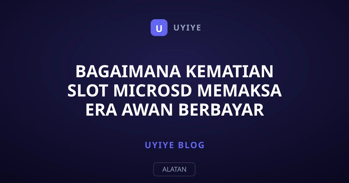 Bagaimana Kematian Slot MicroSD Memaksa Era Awan Berbayar